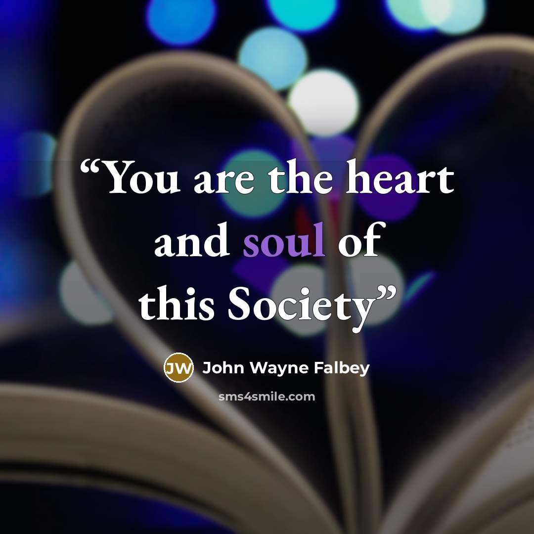 “You are the heart and soul of this Society” quote by John Wayne Falbey