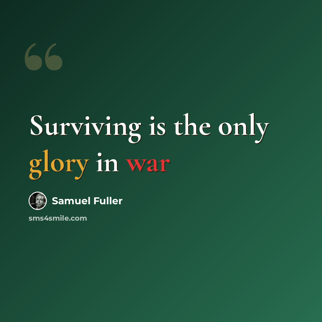 “Surviving is the only glory in war” quote by Samuel Fuller