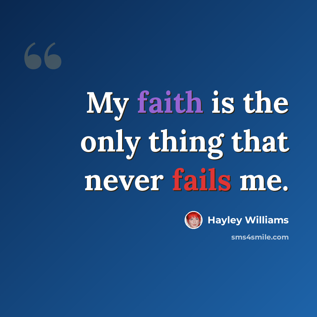 “My faith is the only thing that never fails me.” quote by Hayley Williams