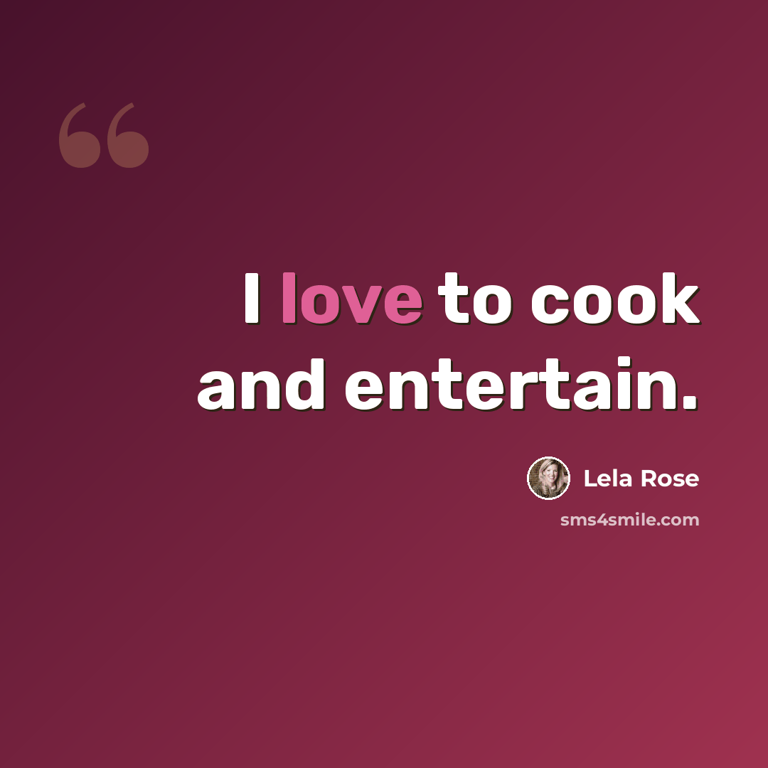 “I love to cook and entertain.” quote by Lela Rose