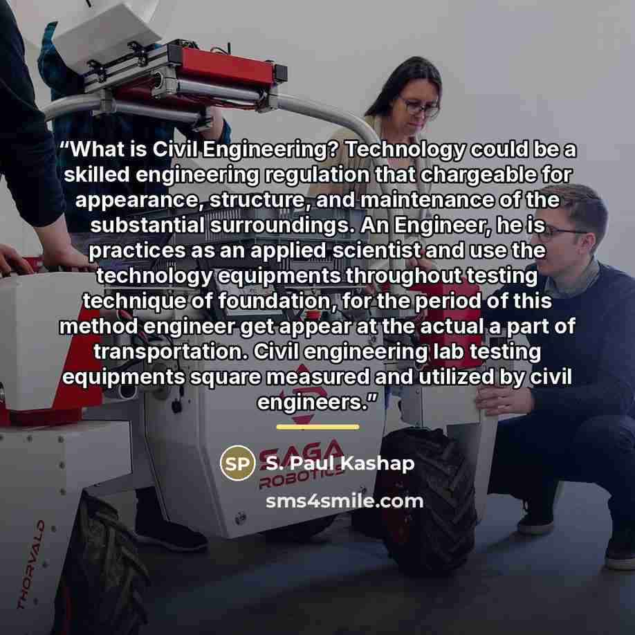 “What is Civil Engineering? Technology could be a skilled engineering regulation that chargeable for appearance, structure, and maintenance of the substantial surroundings. An Engineer, he is practices as an applied scientist and use the technology equipments throughout testing technique of…” quote by S. Paul Kashap