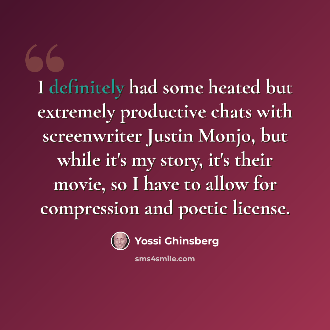 “I definitely had some heated but extremely productive chats with screenwriter Justin Monjo, but while it's my story, it's their movie, so I have to allow for compression and poetic license.” quote by Yossi Ghinsberg