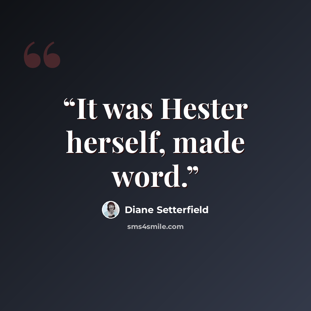 “It was Hester herself, made word.” quote by Diane Setterfield