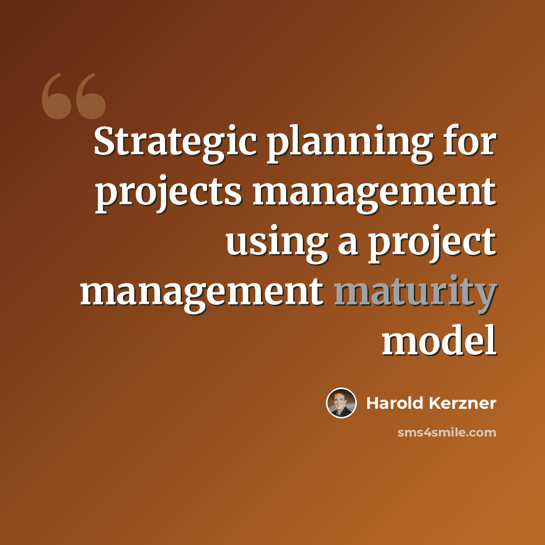 “Strategic planning for projects management using a project management maturity model” quote by Harold Kerzner