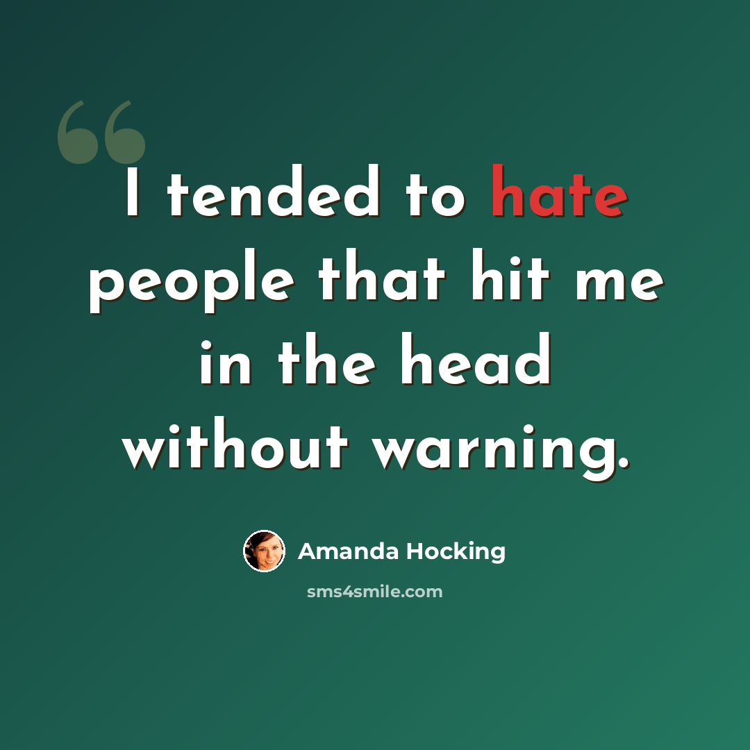 “I tended to hate people that hit me in the head without warning.” quote by Amanda Hocking