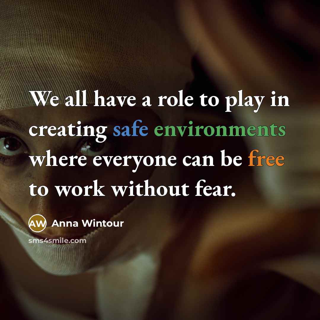 “We all have a role to play in creating safe environments where everyone can be free to work without fear.” quote by Anna Wintour