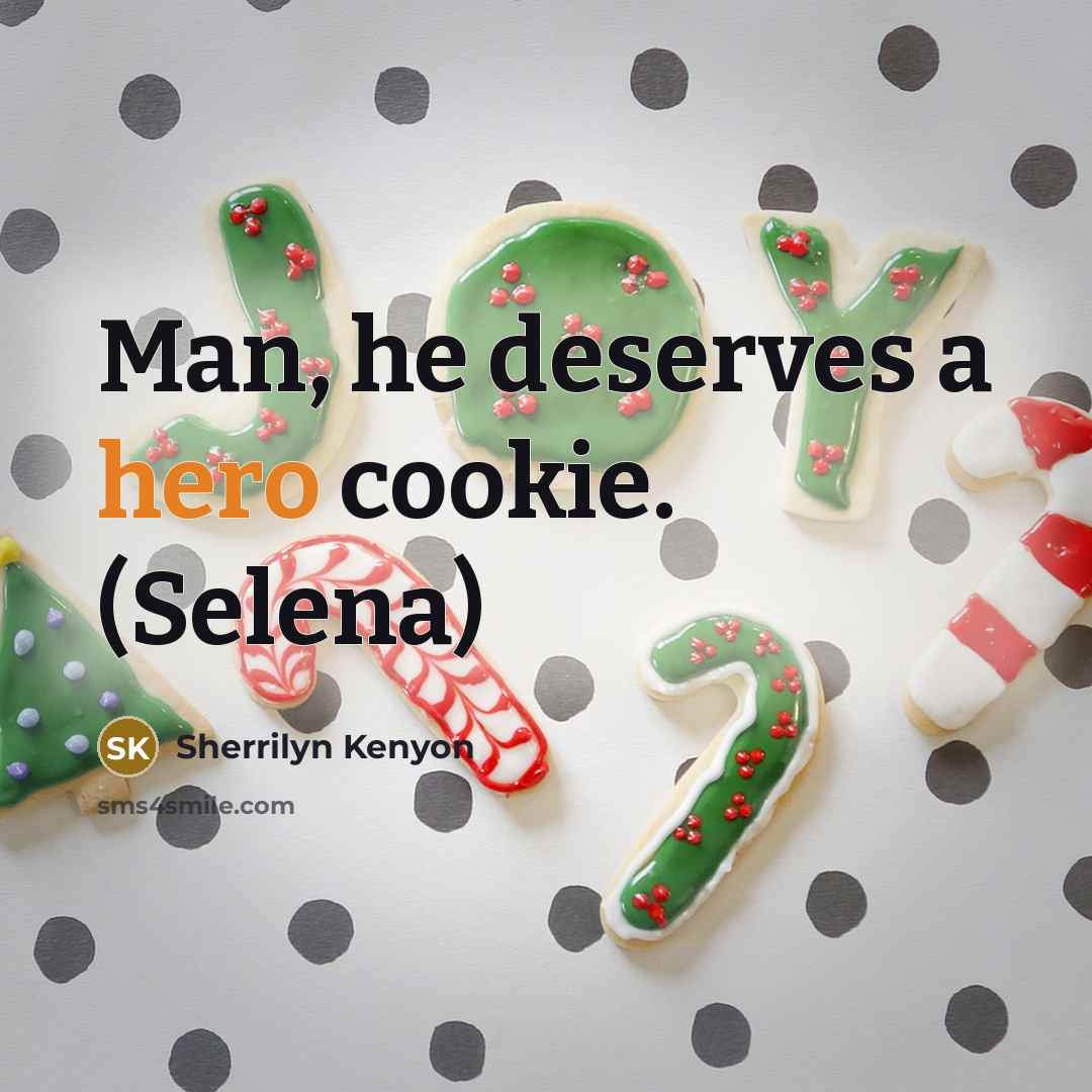“Man, he deserves a hero cookie. (Selena)” quote by Sherrilyn Kenyon