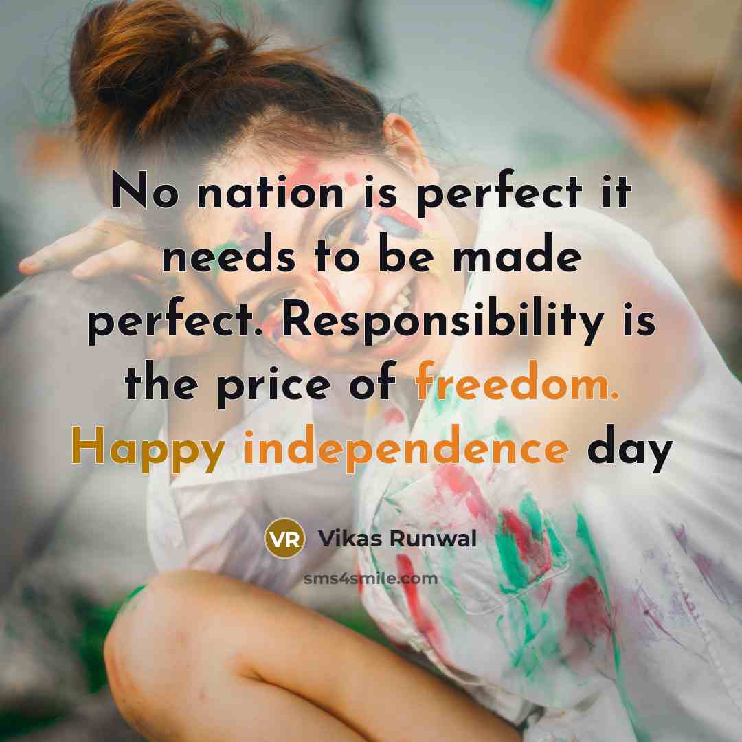 “No nation is perfect it needs to be made perfect. Responsibility is the price of freedom. Happy independence day” quote by Vikas Runwal
