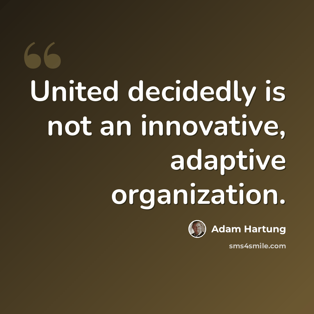 “United decidedly is not an innovative, adaptive organization.” quote by Adam Hartung