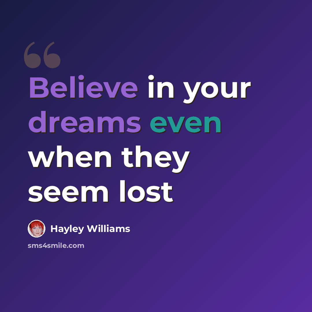 “Believe in your dreams even when they seem lost” quote by Hayley Williams