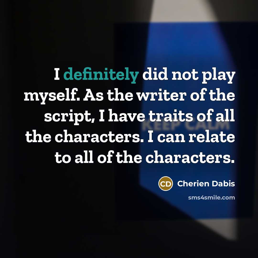 “I definitely did not play myself. As the writer of the script, I have traits of all the characters. I can relate to all of the characters.” quote by Cherien Dabis