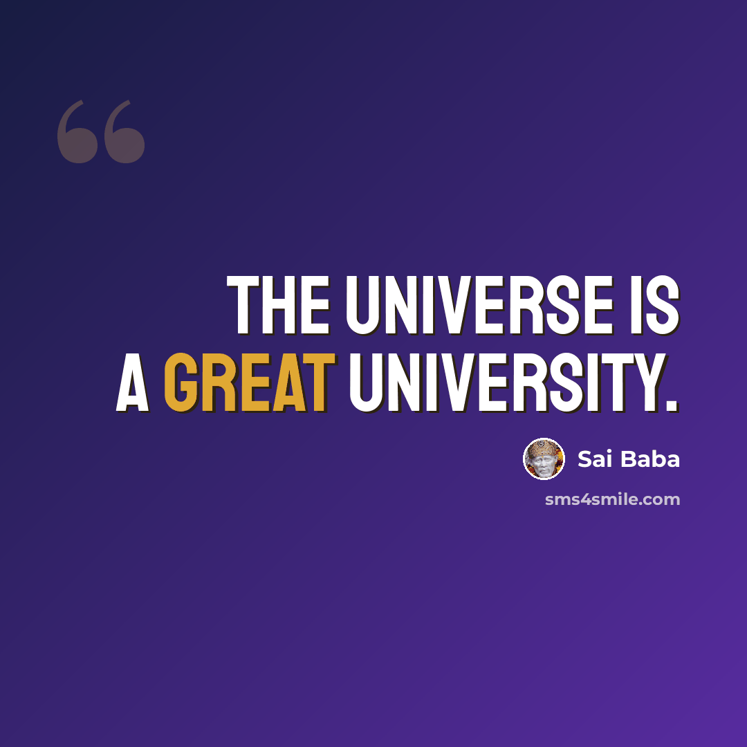 “The universe is a great university.” quote by Sai Baba