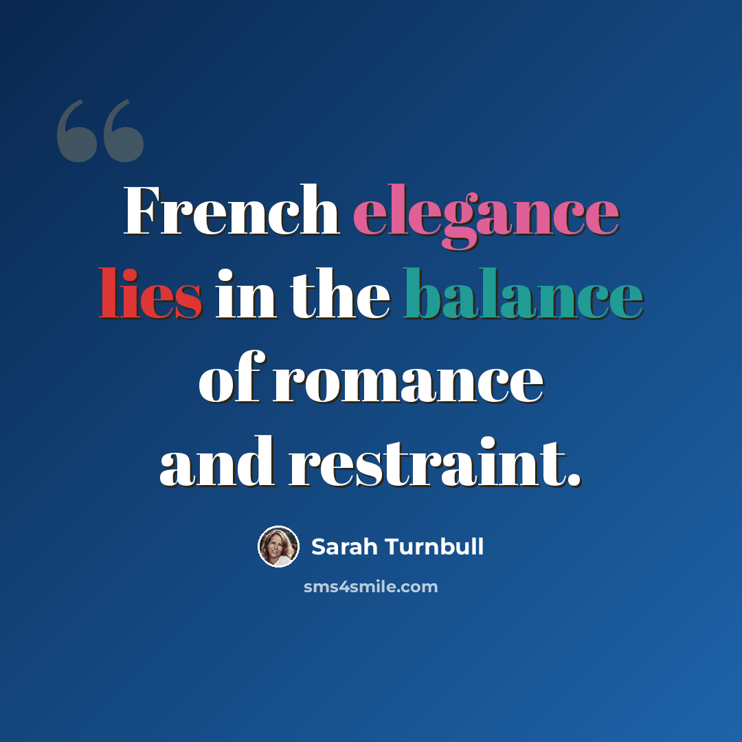 “French elegance lies in the balance of romance and restraint.” quote by Sarah Turnbull