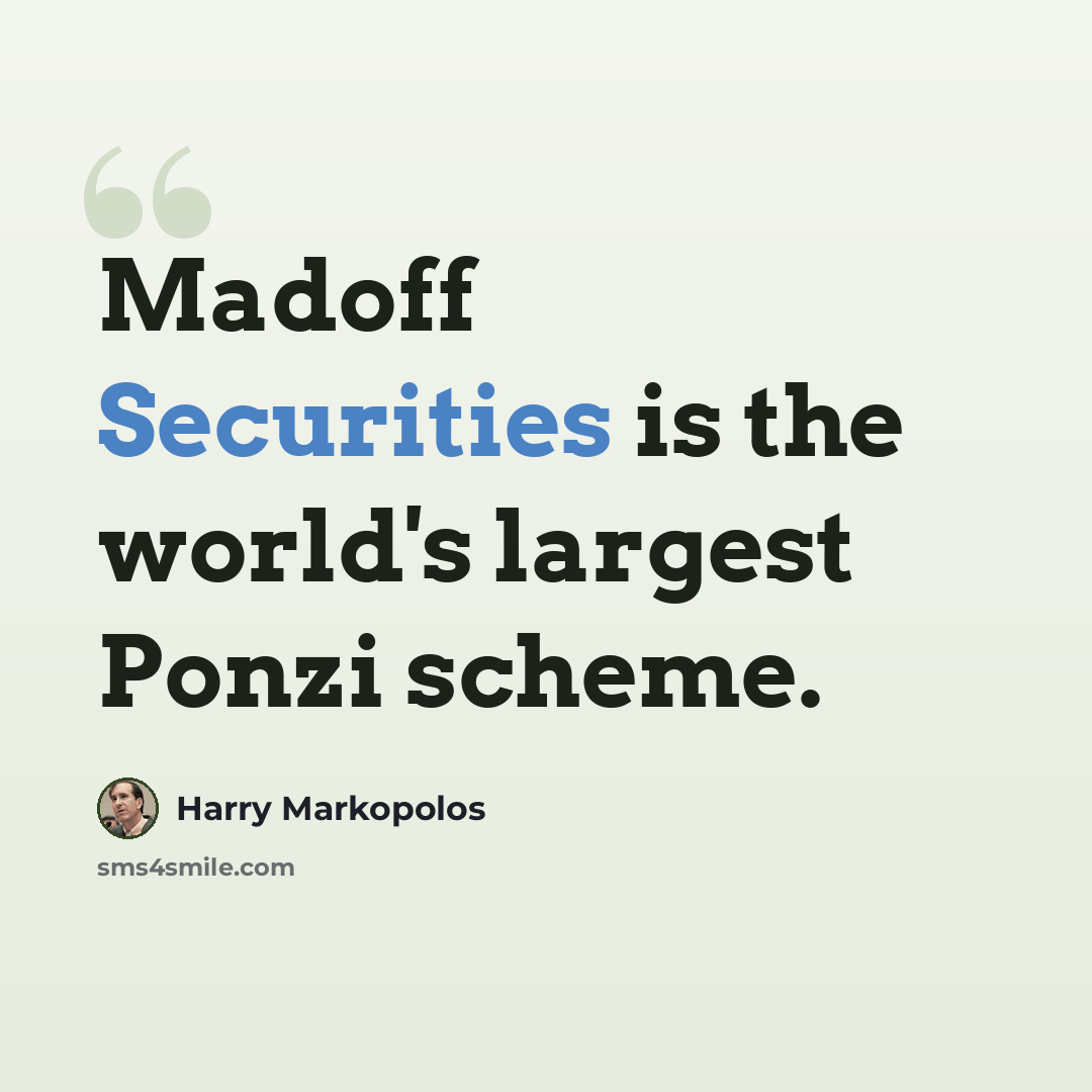 “Madoff Securities is the world's largest Ponzi scheme.” quote by Harry Markopolos