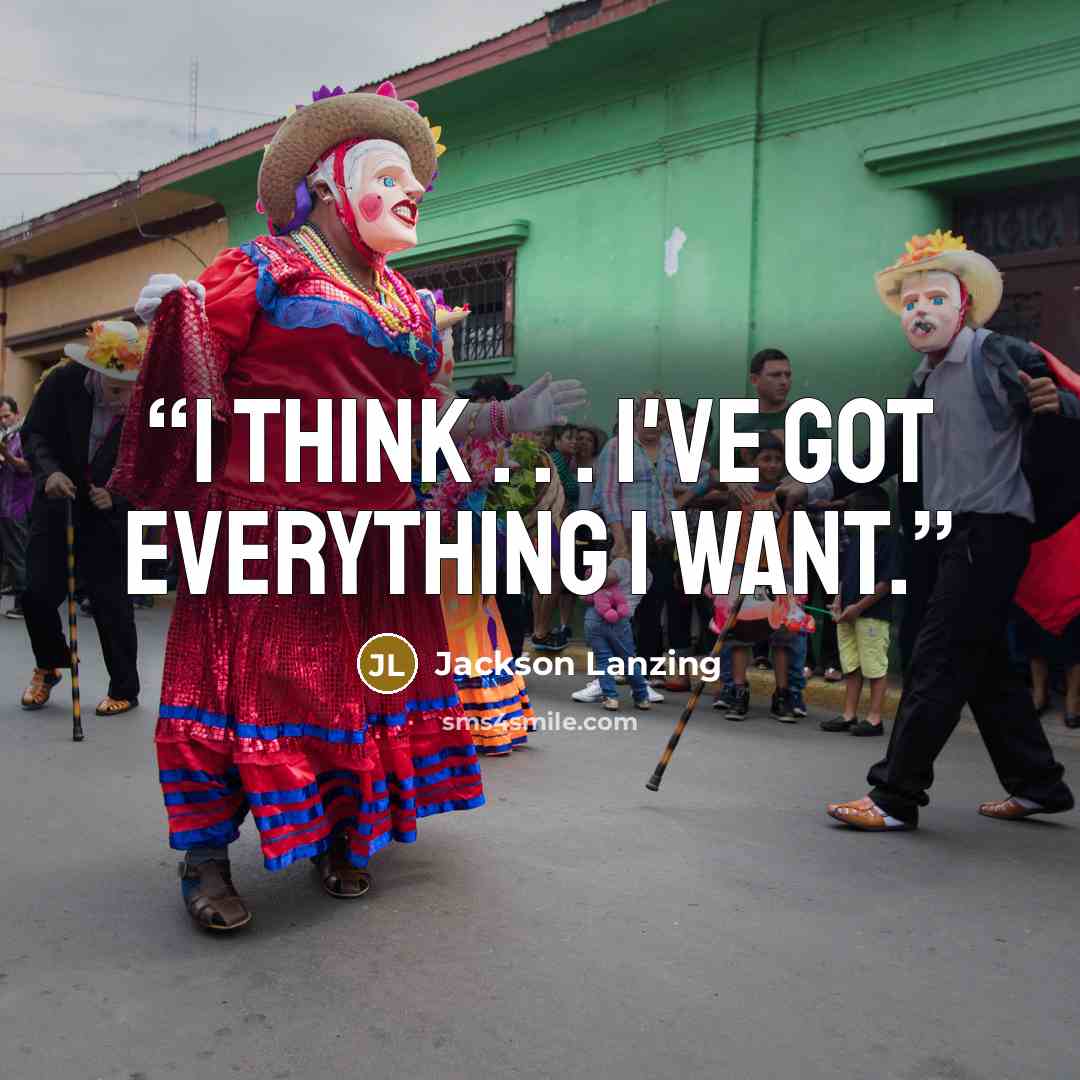 “I think . . . I've got everything I want.” quote by Jackson Lanzing