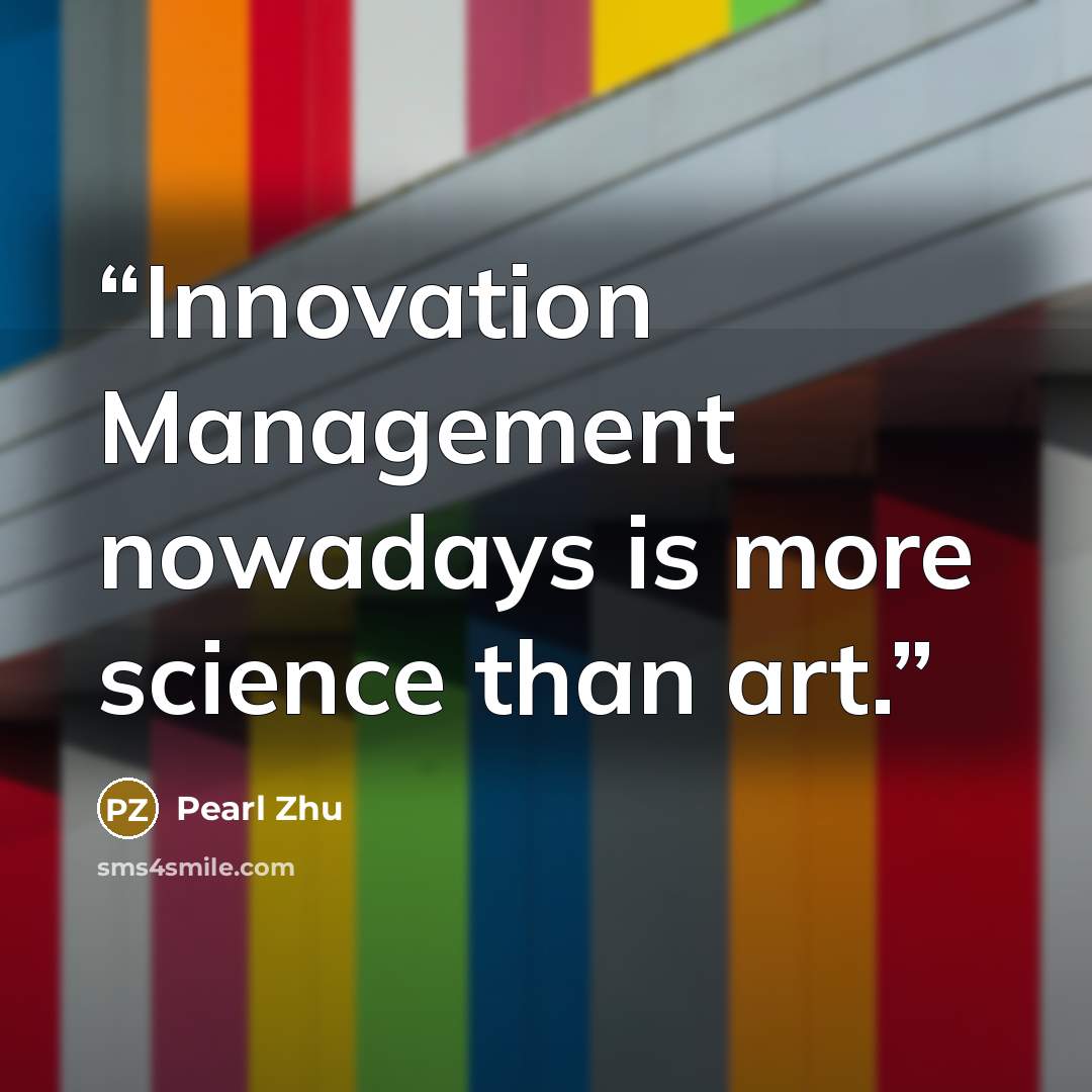 “Innovation Management nowadays is more science than art.” quote by Pearl Zhu