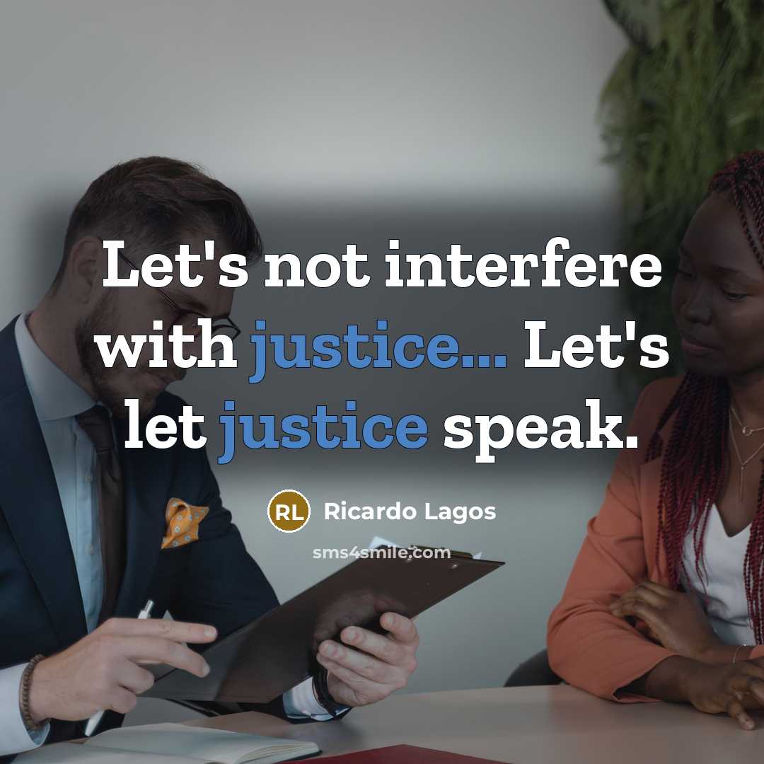 “Let's not interfere with justice... Let's let justice speak.” quote by Ricardo Lagos