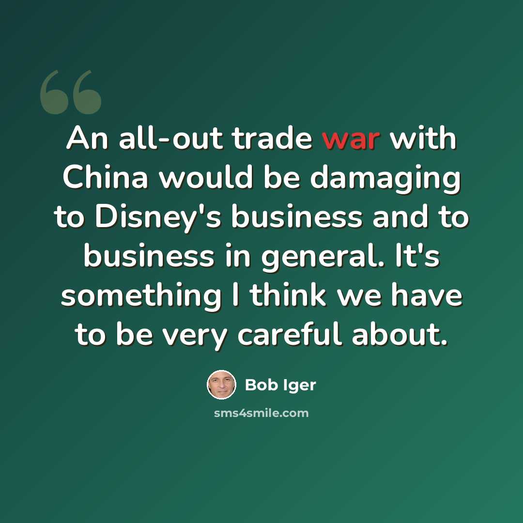 “An all-out trade war with China would be damaging to Disney's business and to business in general. It's something I think we have to be very careful about.” quote by Bob Iger