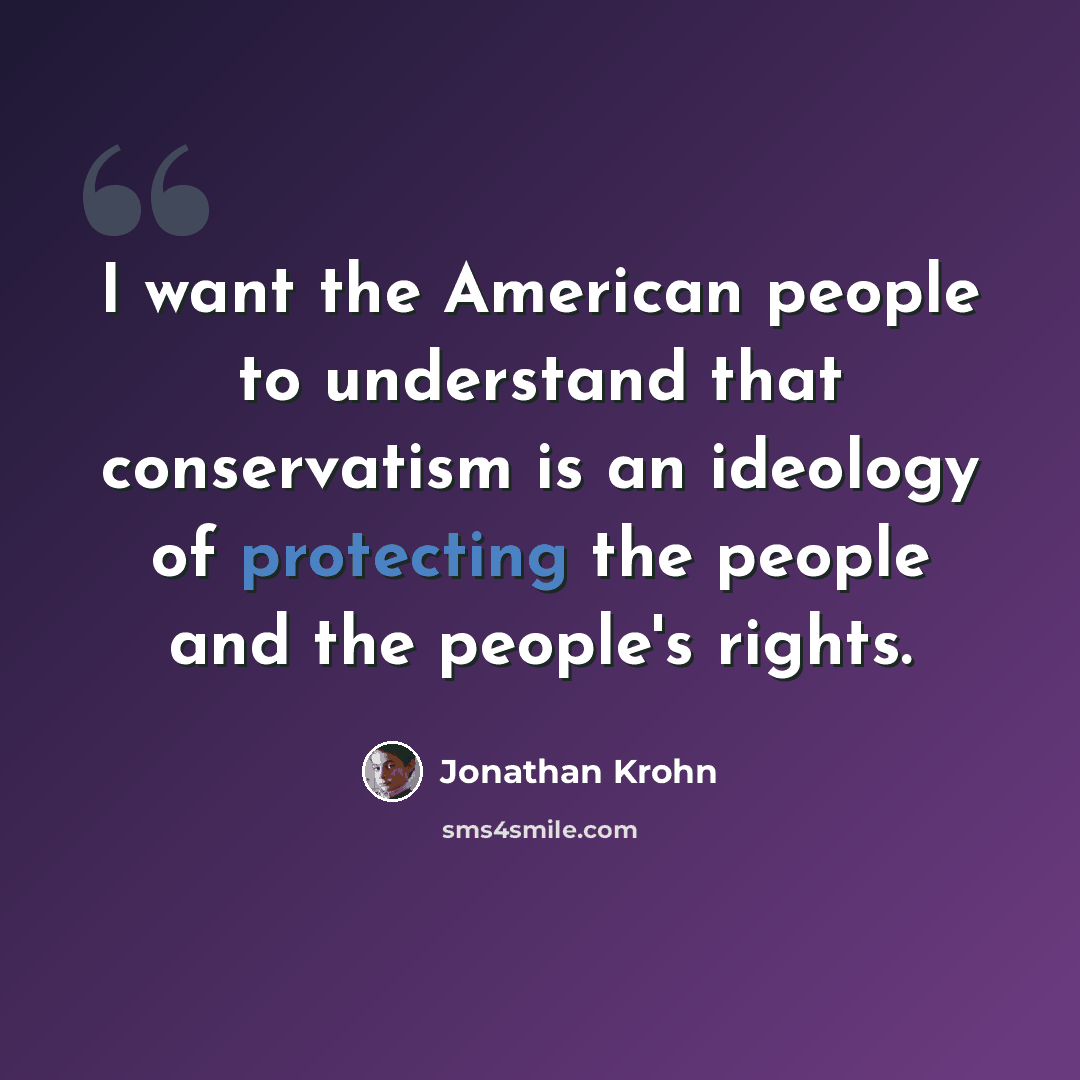 “I want the American people to understand that conservatism is an ideology of protecting the people and the people's rights.” quote by Jonathan Krohn