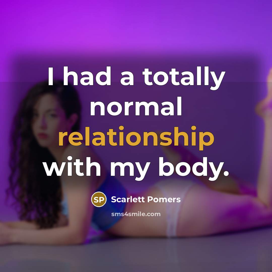 “I had a totally normal relationship with my body.” quote by Scarlett Pomers
