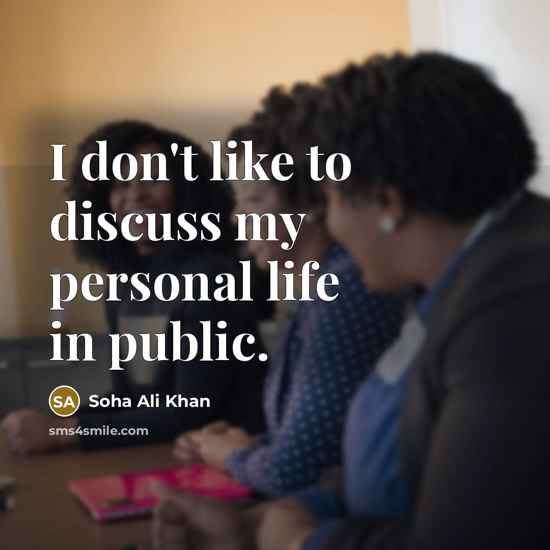 “I don't like to discuss my personal life in public.” quote by Soha Ali Khan
