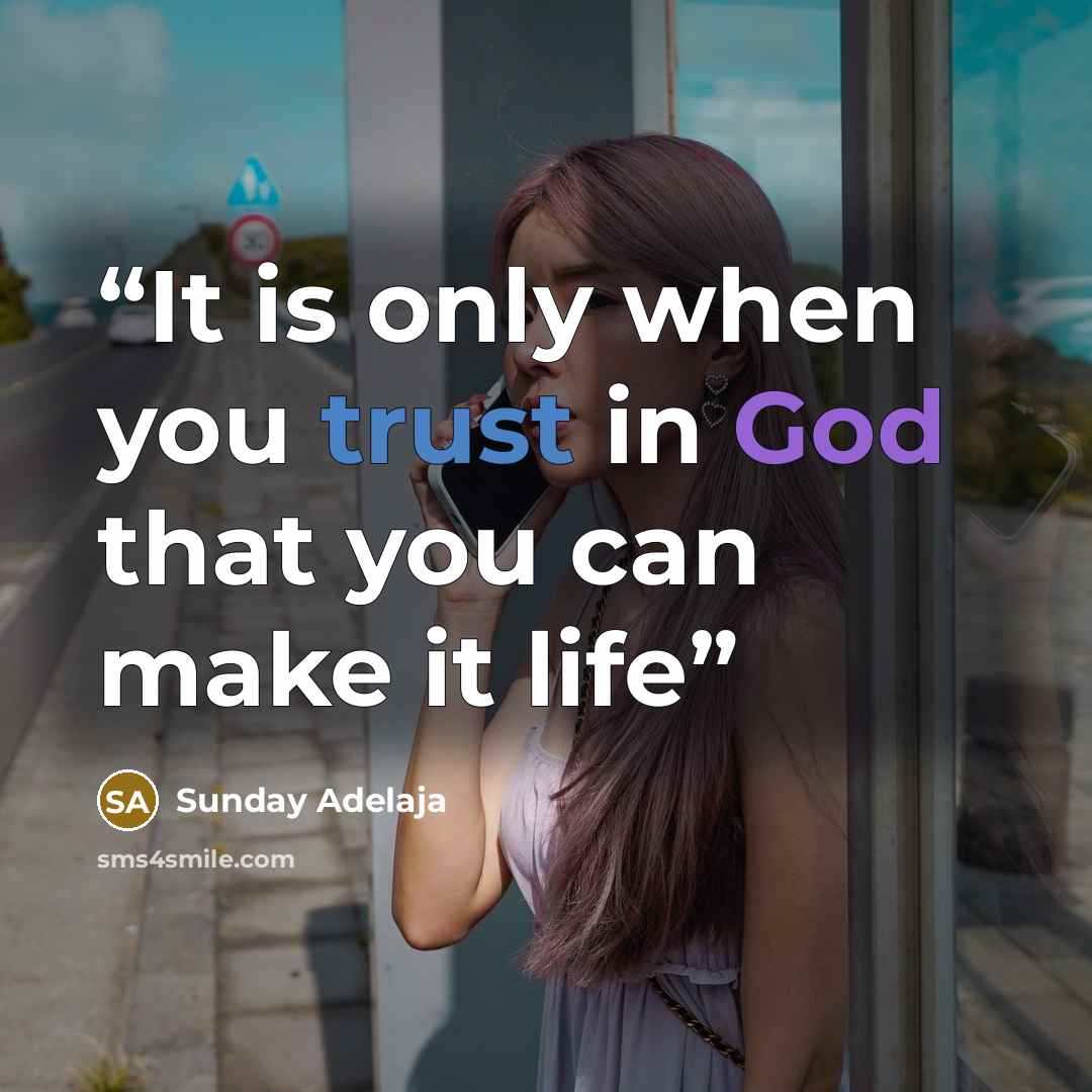 “It is only when you trust in God that you can make it life” quote by Sunday Adelaja