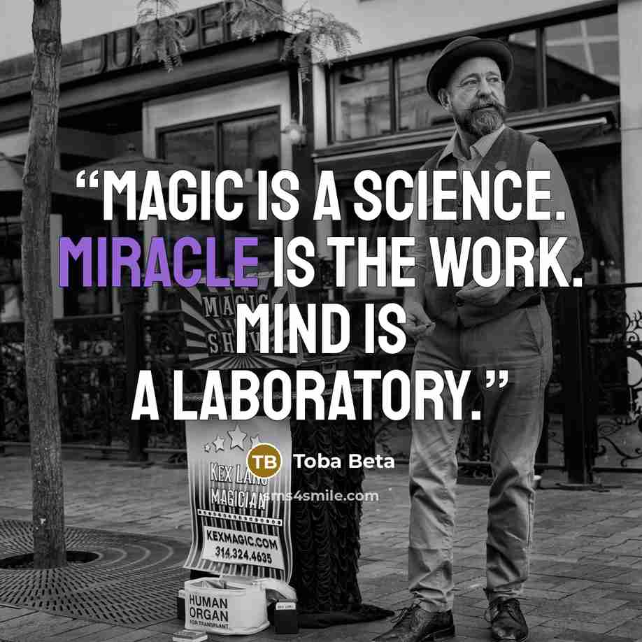 “Magic is a science. Miracle is the work. Mind is a laboratory.” quote by Toba Beta