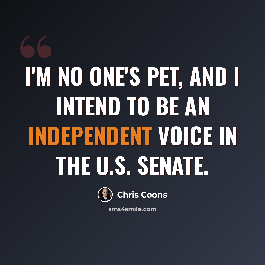 “I'm no one's pet, and I intend to be an independent voice in the U.S. Senate.” quote by Chris Coons