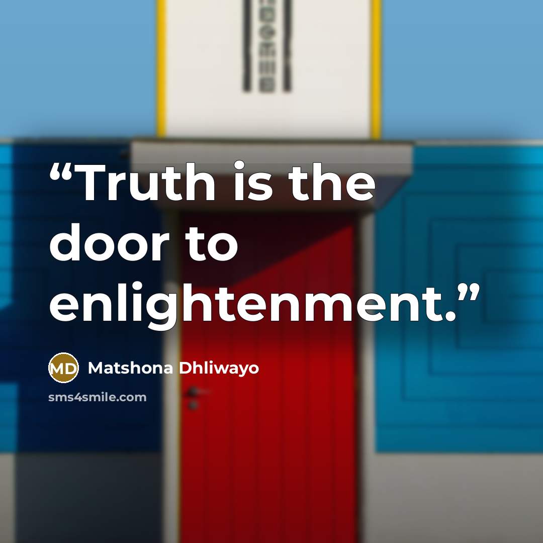 “Truth is the door to enlightenment.” quote by Matshona Dhliwayo