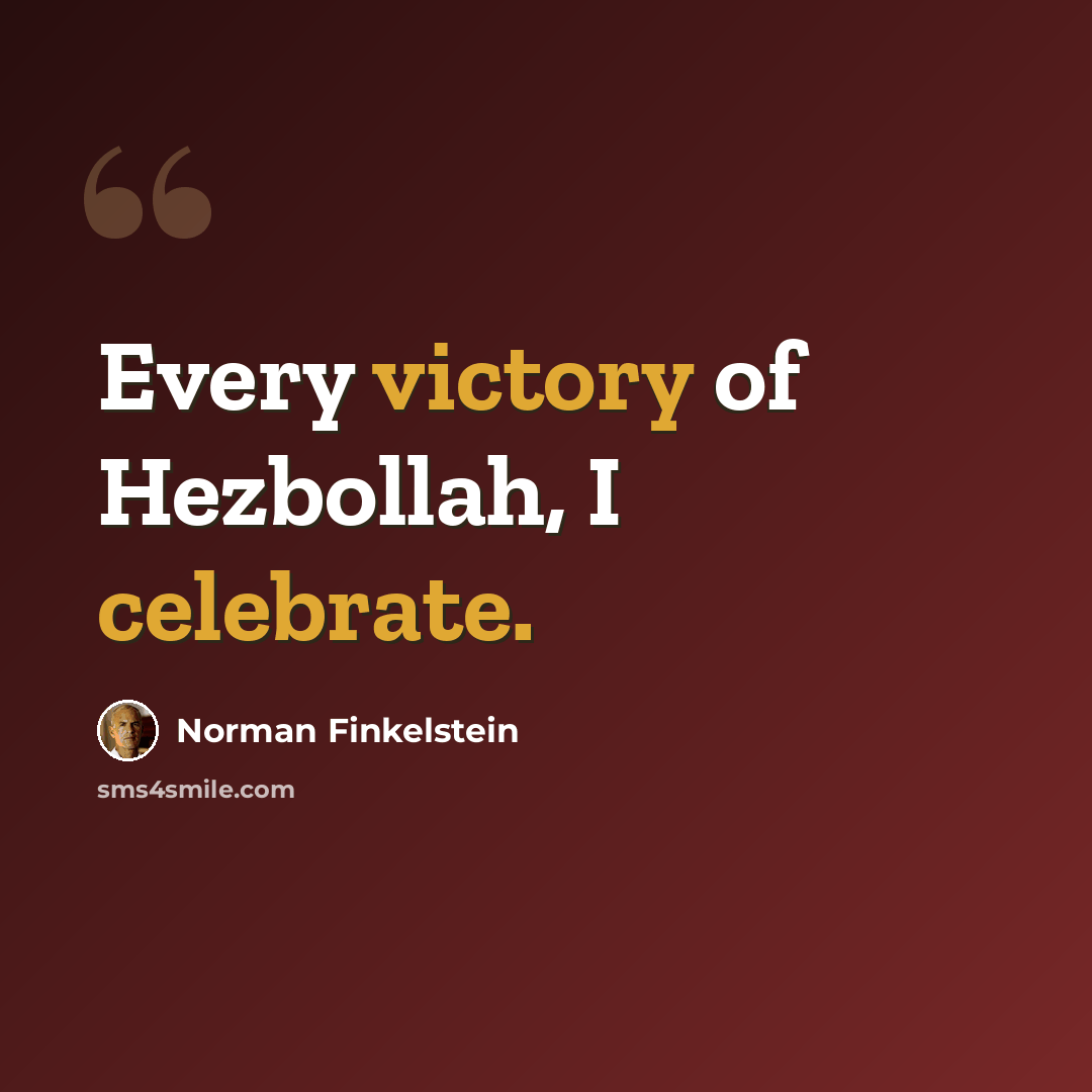“Every victory of Hezbollah, I celebrate.” quote by Norman Finkelstein