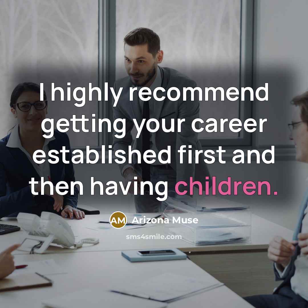 “I highly recommend getting your career established first and then having children.” quote by Arizona Muse