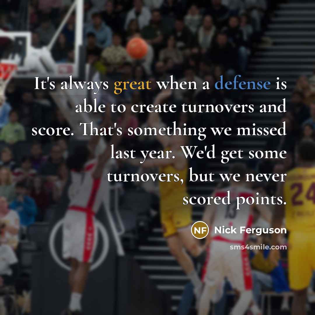 “It's always great when a defense is able to create turnovers and score. That's something we missed last year. We'd get some turnovers, but we never scored points.” quote by Nick Ferguson