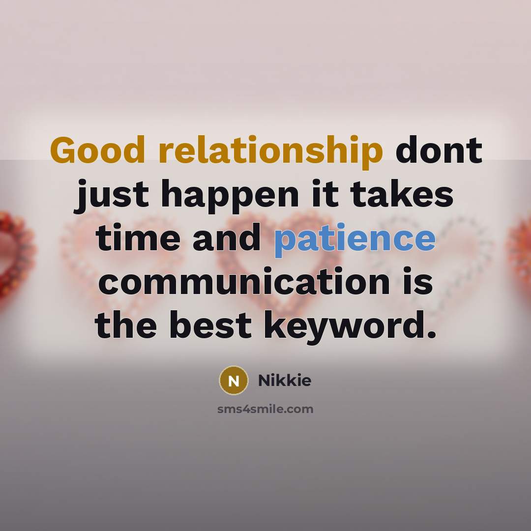 “Good relationship dont just happen it takes time and patience communication is the best keyword.” quote by Nikkie