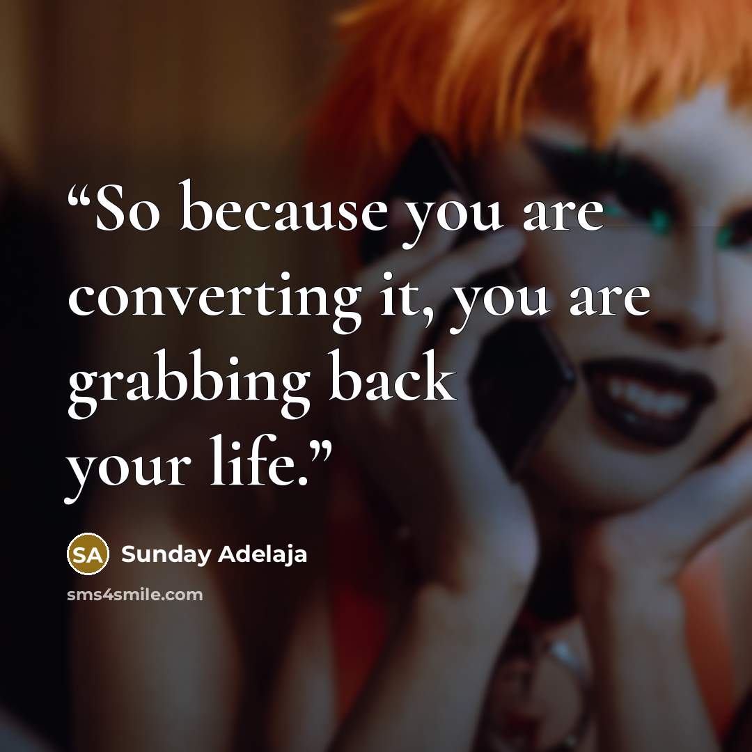 “So because you are converting it, you are grabbing back your life.” quote by Sunday Adelaja