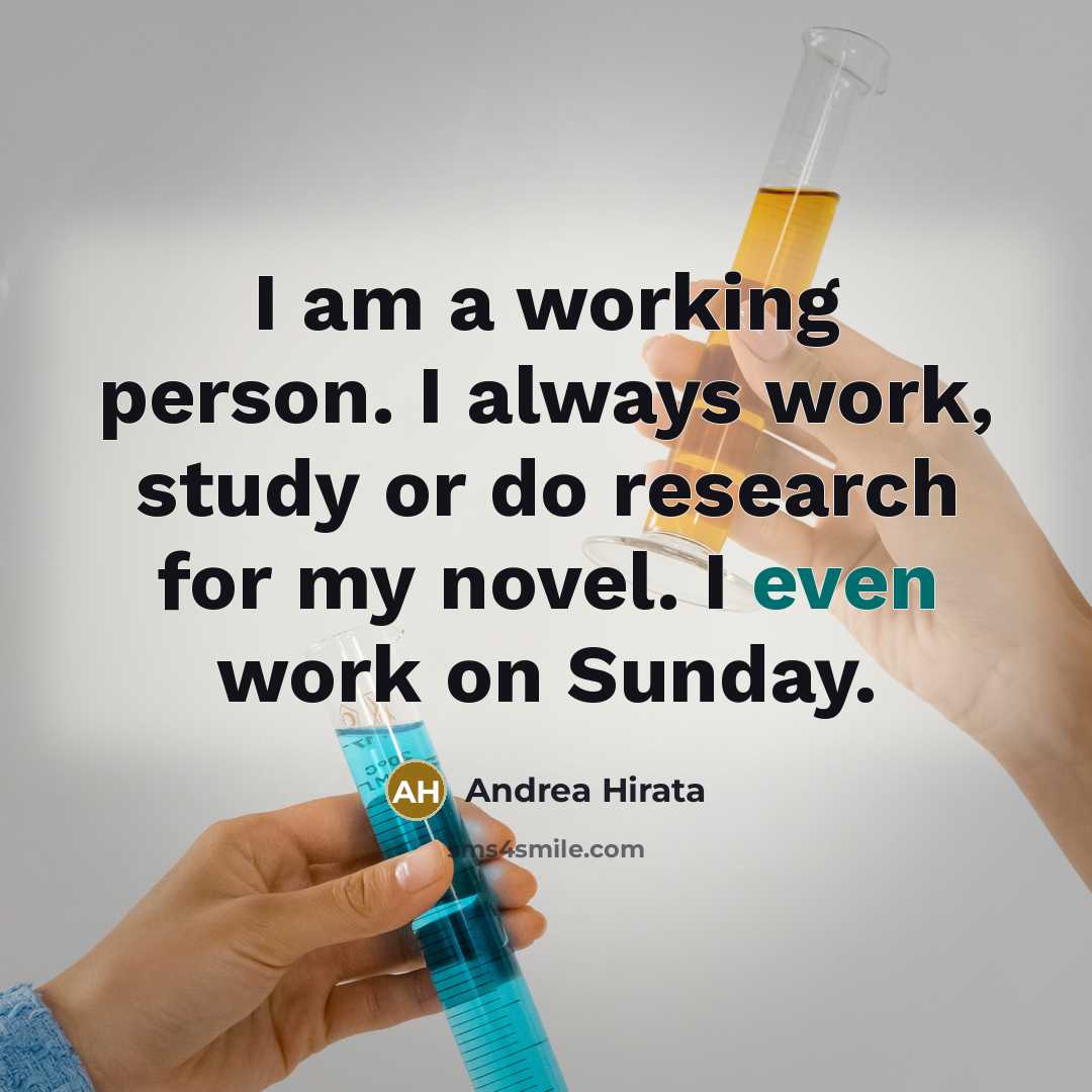 “I am a working person. I always work, study or do research for my novel. I even work on Sunday.” quote by Andrea Hirata