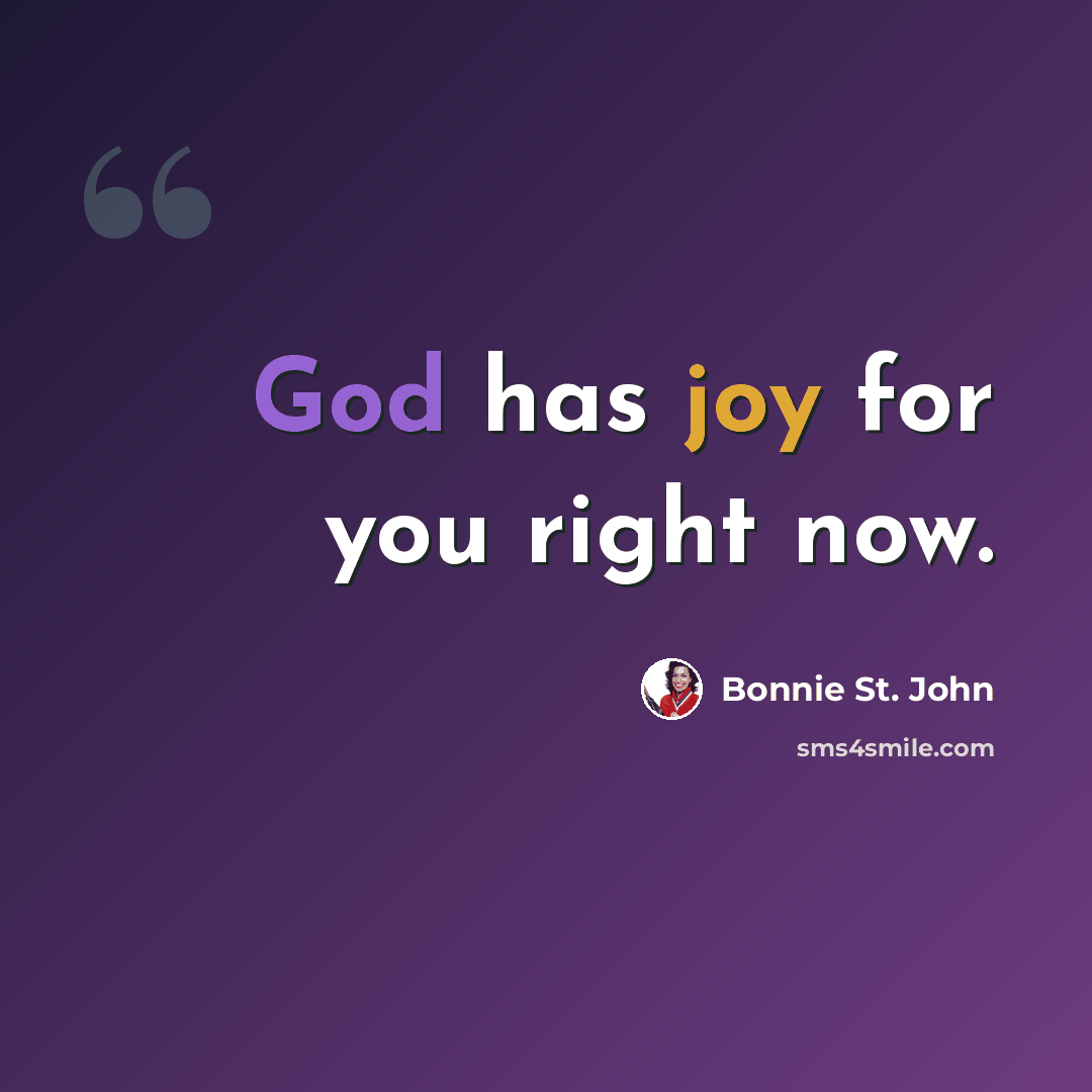 “God has joy for you right now.” quote by Bonnie St. John