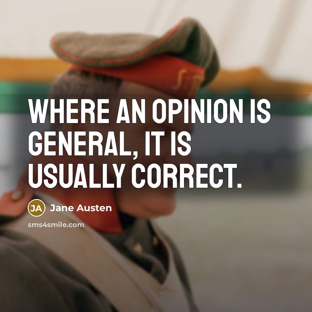 “Where an opinion is general, it is usually correct.” quote by Jane Austen
