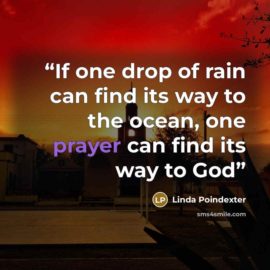 “If one drop of rain can find its way to the ocean, one prayer can find its way to God” quote by Linda Poindexter