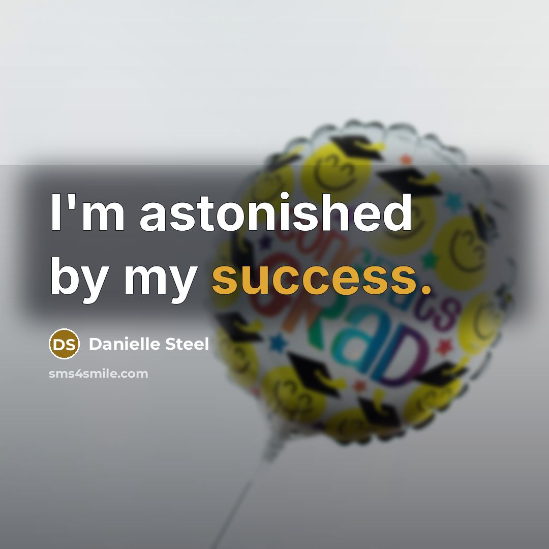 “I'm astonished by my success.” quote by Danielle Steel
