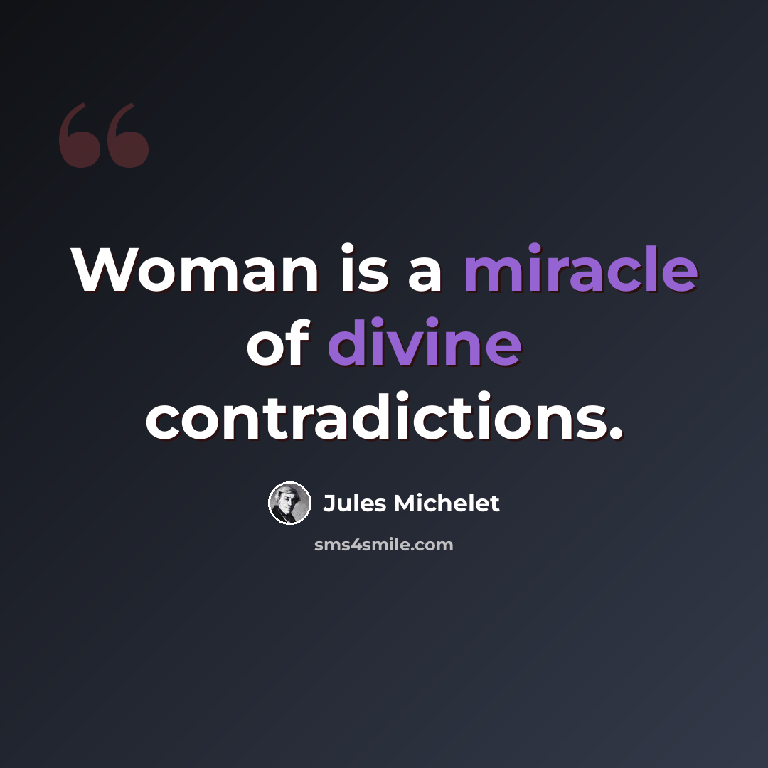 “Woman is a miracle of divine contradictions.” quote by Jules Michelet