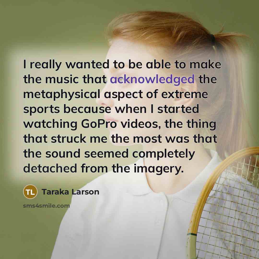 “I really wanted to be able to make the music that acknowledged the metaphysical aspect of extreme sports because when I started watching GoPro videos, the thing that struck me the most was that the sound seemed completely detached from the imagery.” quote by Taraka Larson