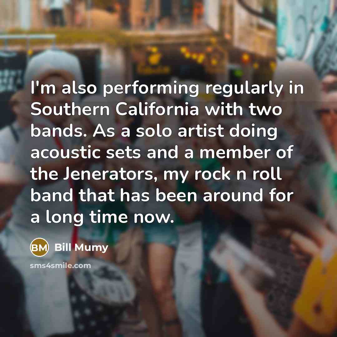 “I'm also performing regularly in Southern California with two bands. As a solo artist doing acoustic sets and a member of the Jenerators, my rock n roll band that has been around for a long time now.” quote by Bill Mumy