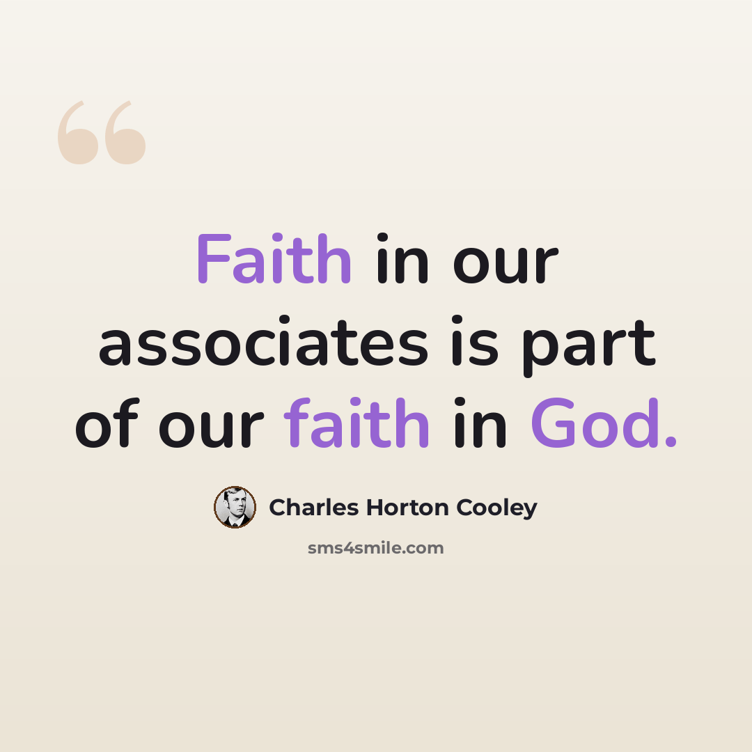 “Faith in our associates is part of our faith in God.” quote by Charles Horton Cooley