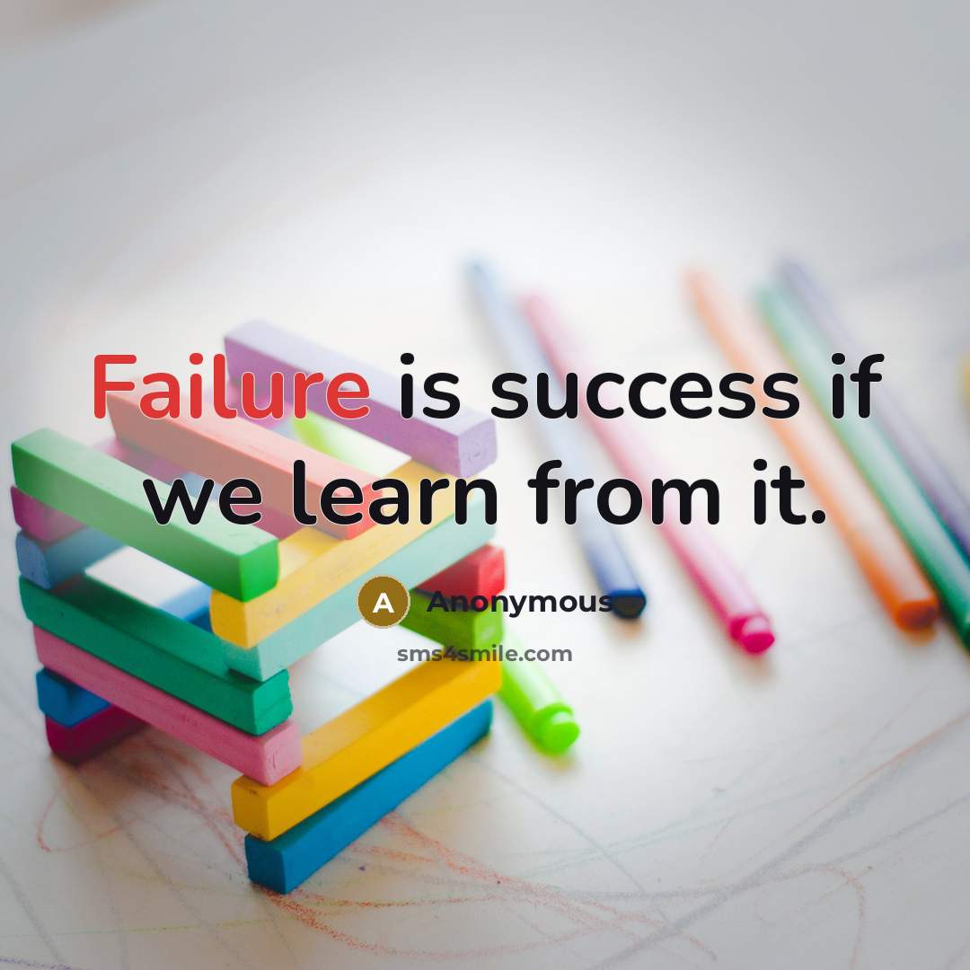“Failure is success if we learn from it.” quote by Anonymous
