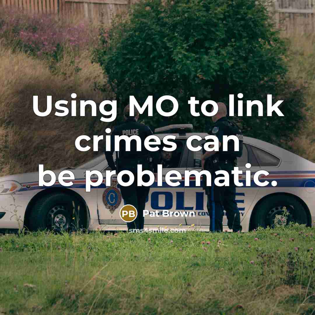 “Using MO to link crimes can be problematic.” quote by Pat Brown