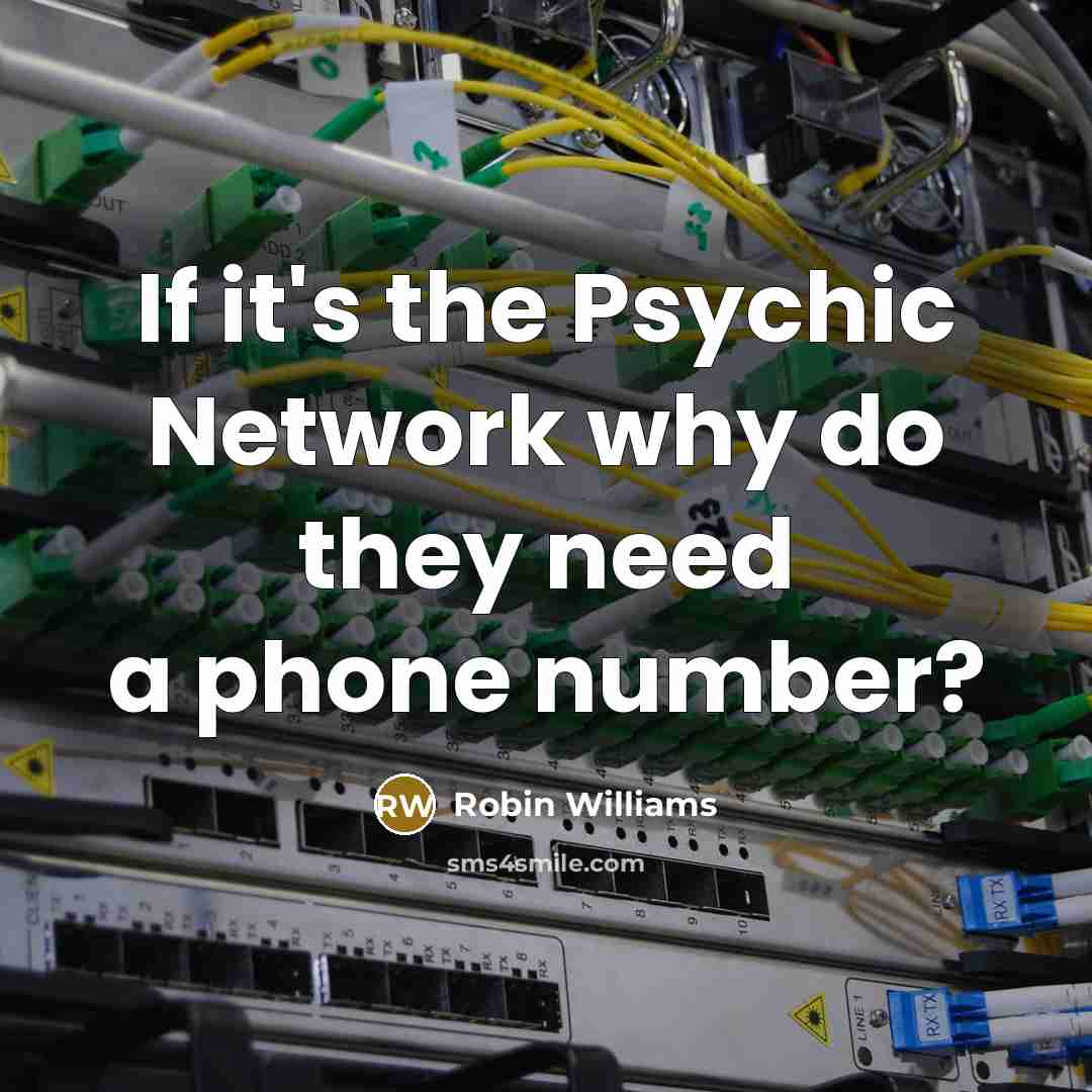 “If it's the Psychic Network why do they need a phone number?” quote by Robin Williams
