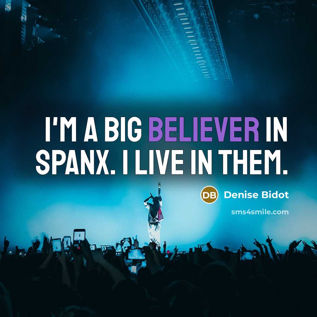 “I'm a big believer in Spanx. I live in them.” quote by Denise Bidot