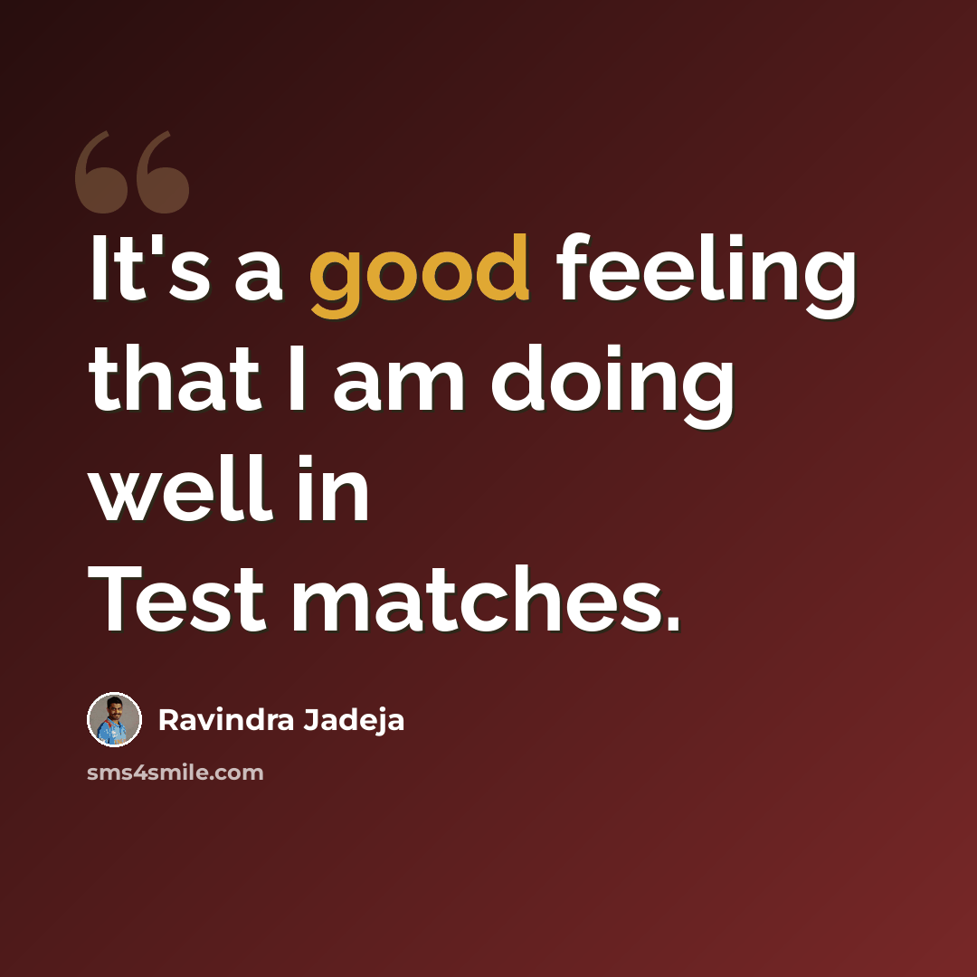 “It's a good feeling that I am doing well in Test matches.” quote by Ravindra Jadeja