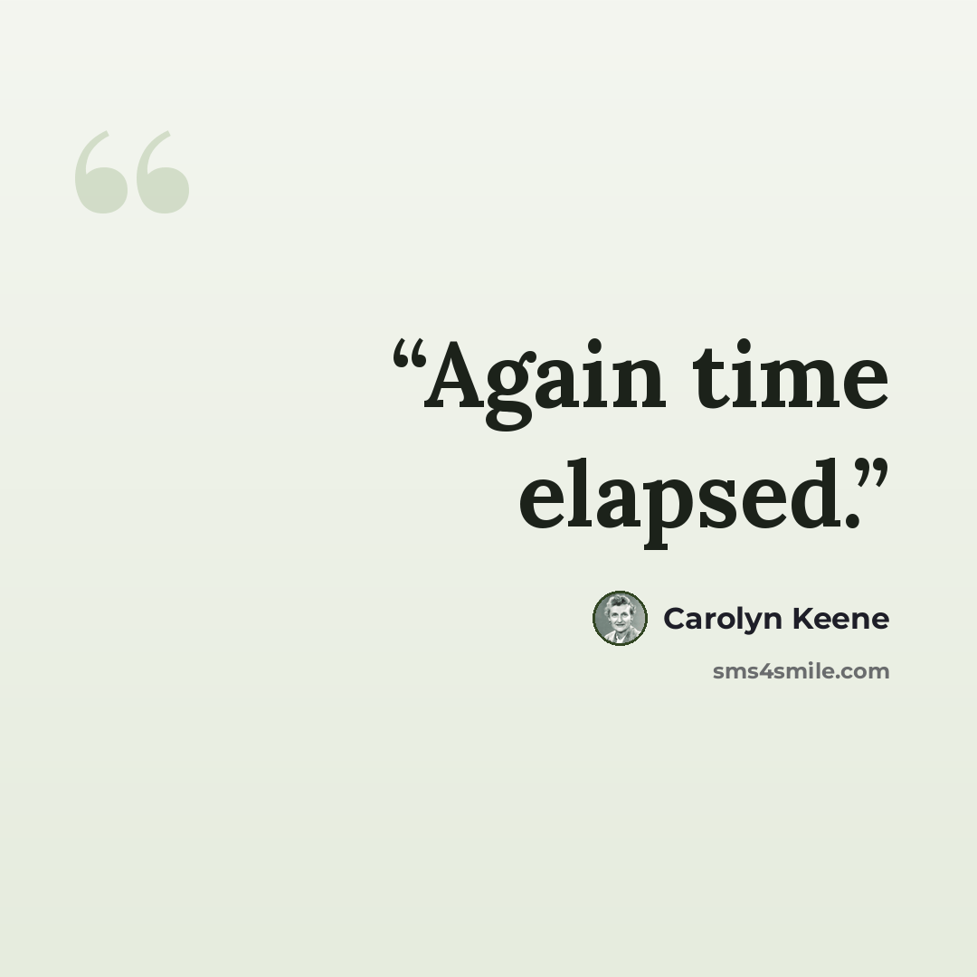 “Again time elapsed.” quote by Carolyn Keene