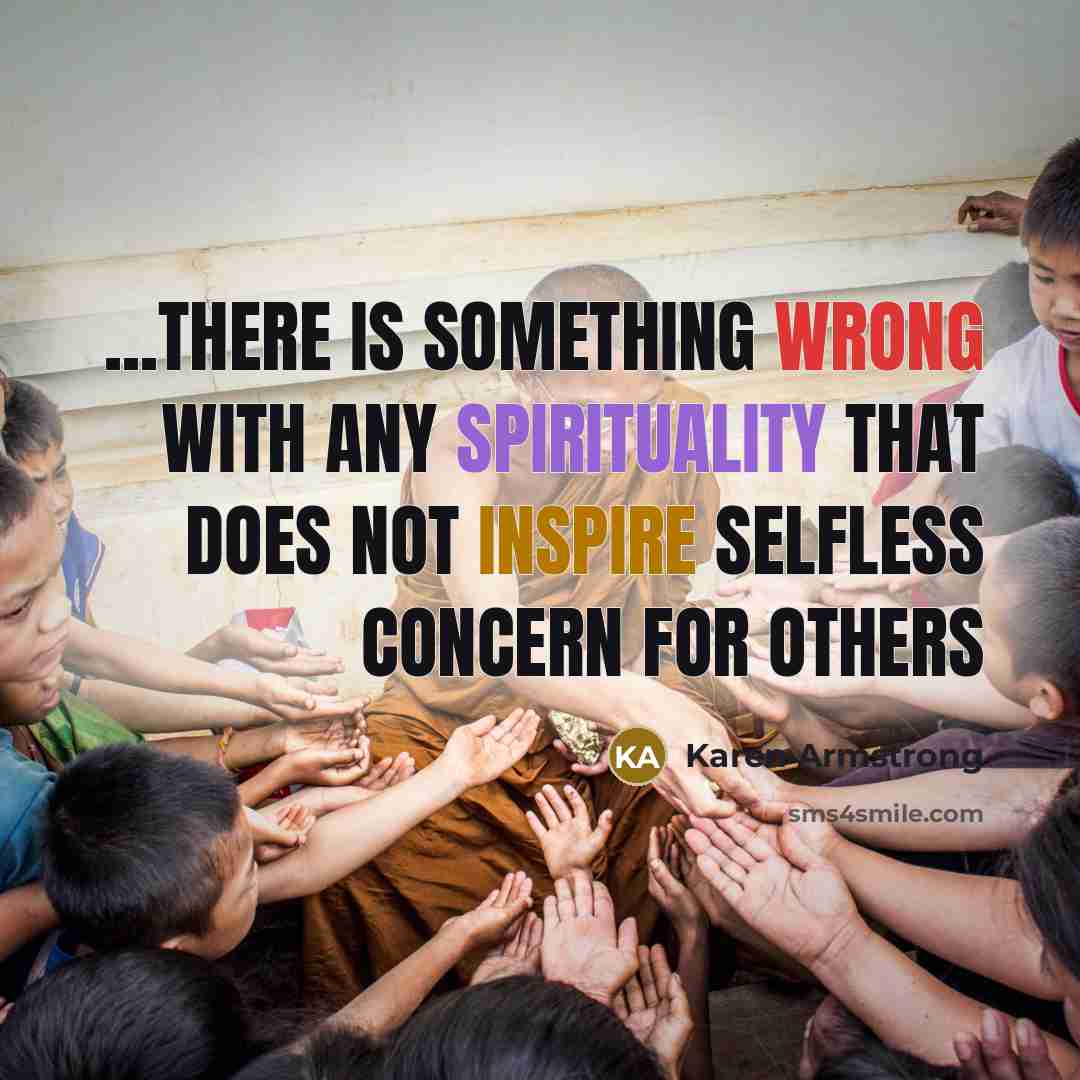“...there is something wrong with any spirituality that does not inspire selfless concern for others” quote by Karen Armstrong